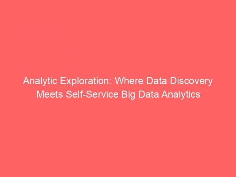 Analytic Exploration: Where Data Discovery Meets Self-Service Big Data Analytics