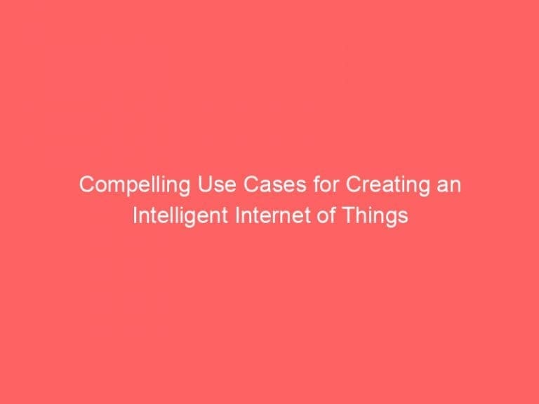 Compelling Use Cases for Creating an Intelligent Internet of Things