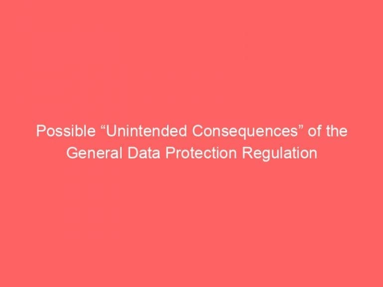 Possible “Unintended Consequences” of the General Data Protection Regulation