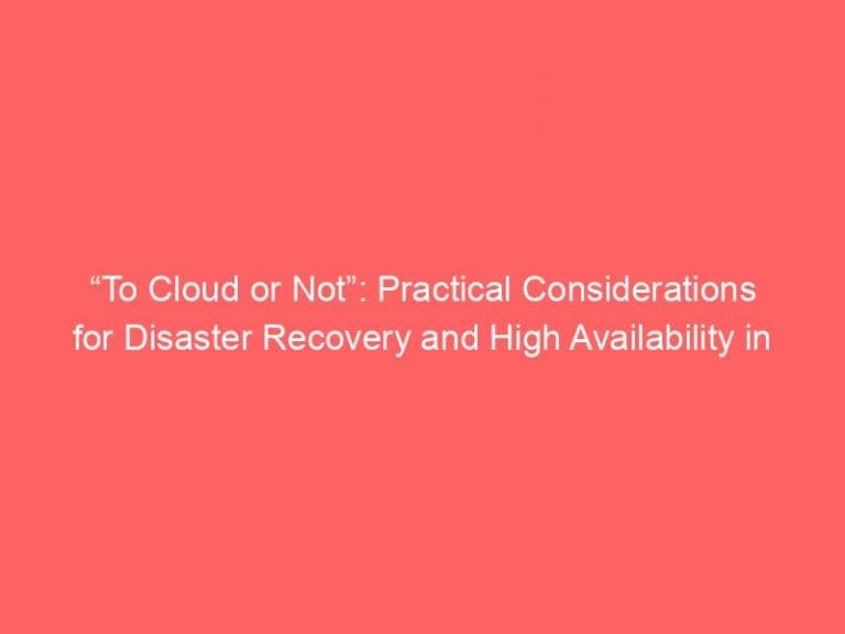 “To Cloud or Not”: Practical Considerations for Disaster Recovery and High Availability in Public Clouds