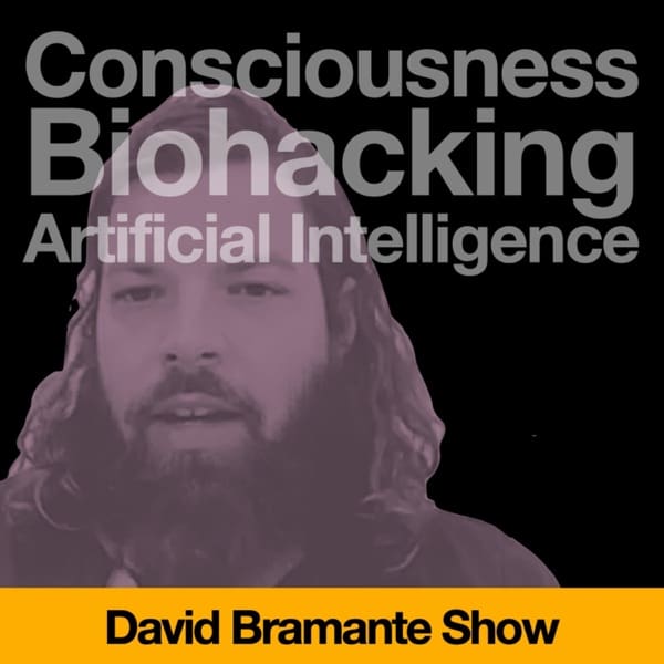 David Bramante Show – About Consciousness, Biohacking and Artificial Intelligence